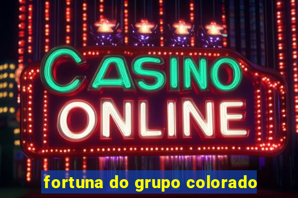 fortuna do grupo colorado